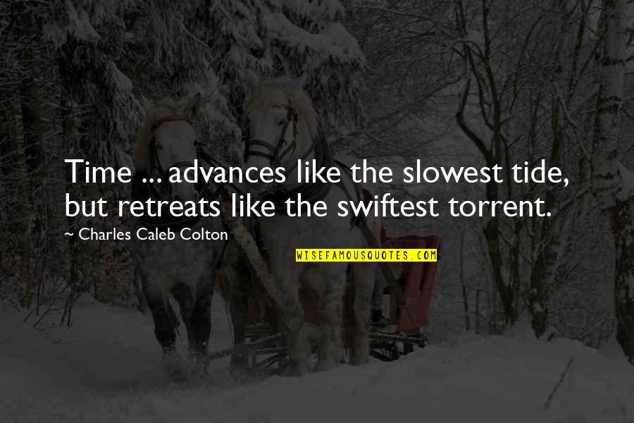 Tides Of Time Quotes By Charles Caleb Colton: Time ... advances like the slowest tide, but Tides Of Time Quotes By Charles Caleb Colton: Time ... advances like the slowest tide, but
