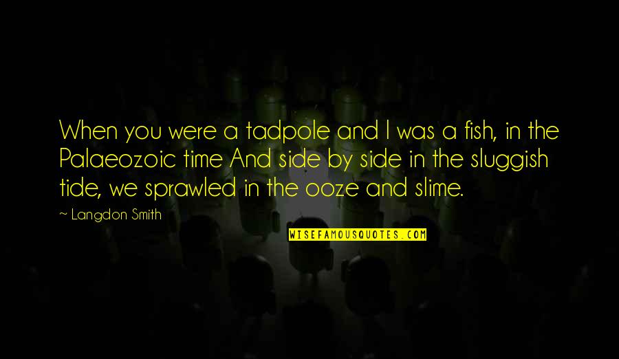 Tides Of Time Quotes By Langdon Smith: When you were a tadpole and I was