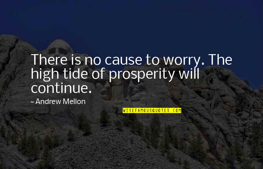 Tides The Quotes By Andrew Mellon: There is no cause to worry. The high