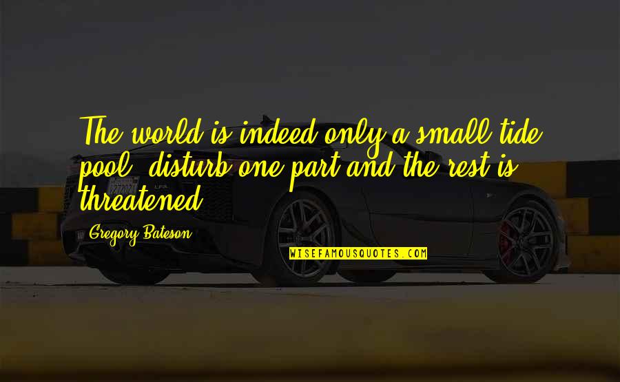 Tides The Quotes By Gregory Bateson: The world is indeed only a small tide Tides The Quotes By Gregory Bateson: The world is indeed only a small tide