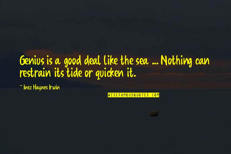 Tides The Quotes By Inez Haynes Irwin: Genius is a good deal like the sea Tides The Quotes By Inez Haynes Irwin: Genius is a good deal like the sea