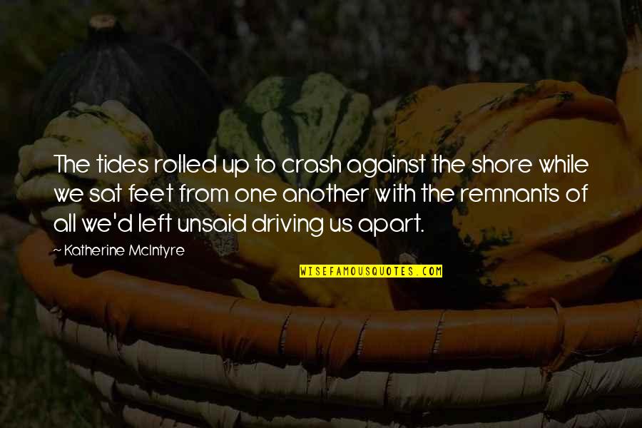 Tides The Quotes By Katherine McIntyre: The tides rolled up to crash against the Tides The Quotes By Katherine McIntyre: The tides rolled up to crash against the
