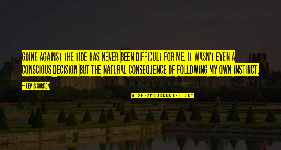 Tides The Quotes By Lewis Gordon: Going against the tide has never been difficult Tides The Quotes By Lewis Gordon: Going against the tide has never been difficult