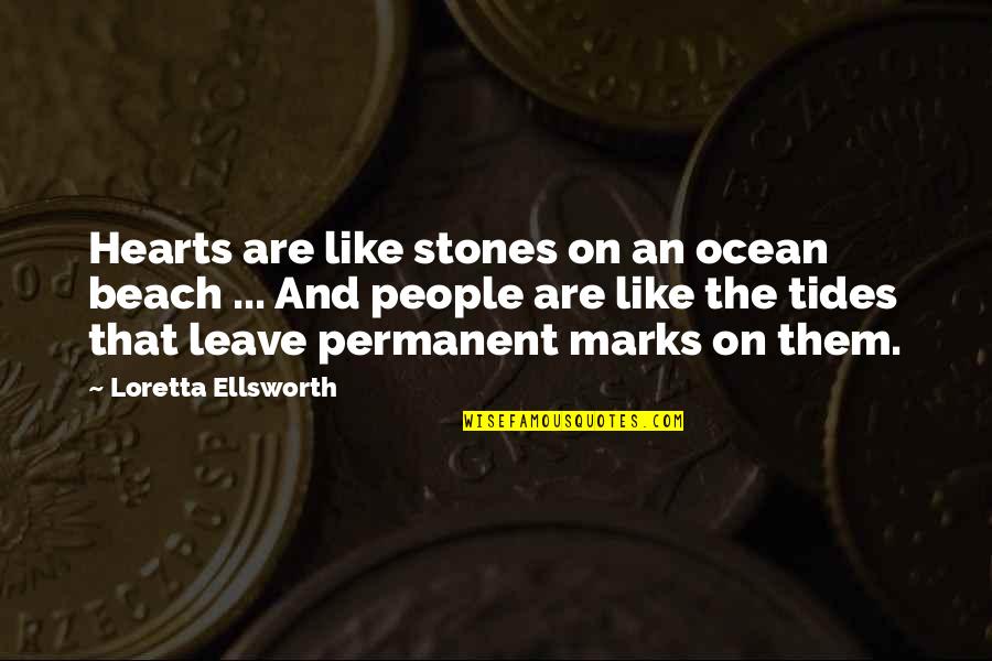Tides The Quotes By Loretta Ellsworth: Hearts are like stones on an ocean beach Tides The Quotes By Loretta Ellsworth: Hearts are like stones on an ocean beach