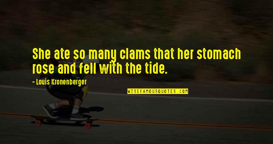 Tides The Quotes By Louis Kronenberger: She ate so many clams that her stomach Tides The Quotes By Louis Kronenberger: She ate so many clams that her stomach