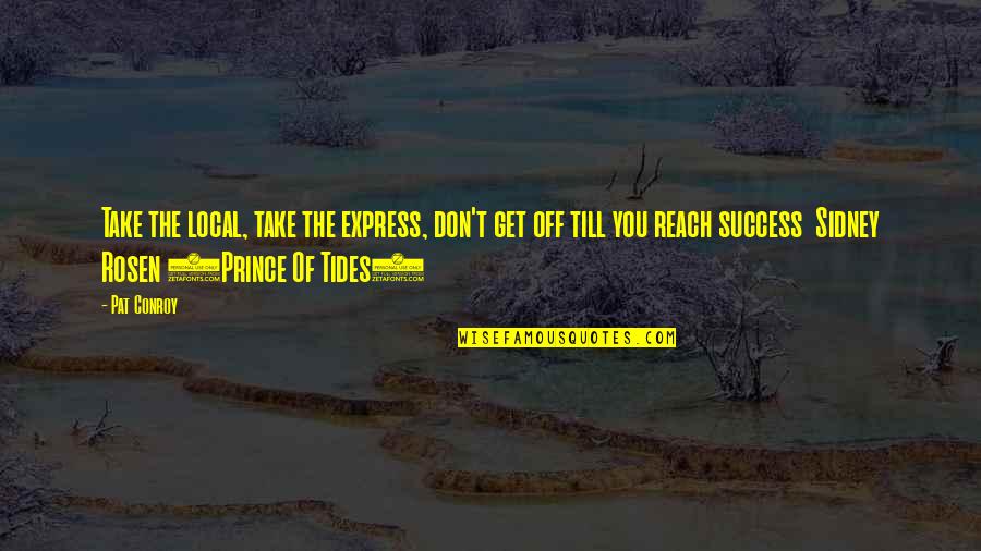 Tides The Quotes By Pat Conroy: Take the local, take the express, don't get Tides The Quotes By Pat Conroy: Take the local, take the express, don't get
