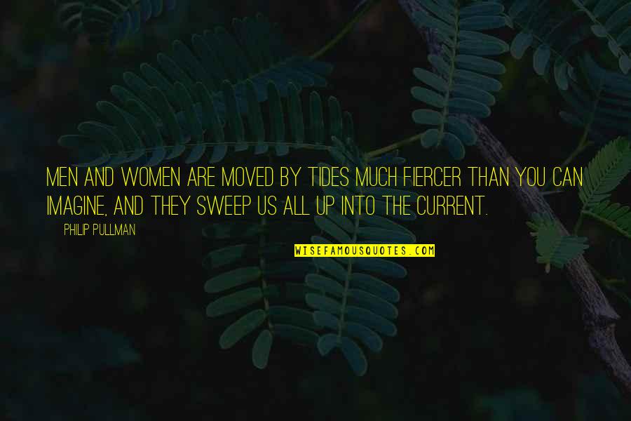 Tides The Quotes By Philip Pullman: Men and women are moved by tides much Tides The Quotes By Philip Pullman: Men and women are moved by tides much