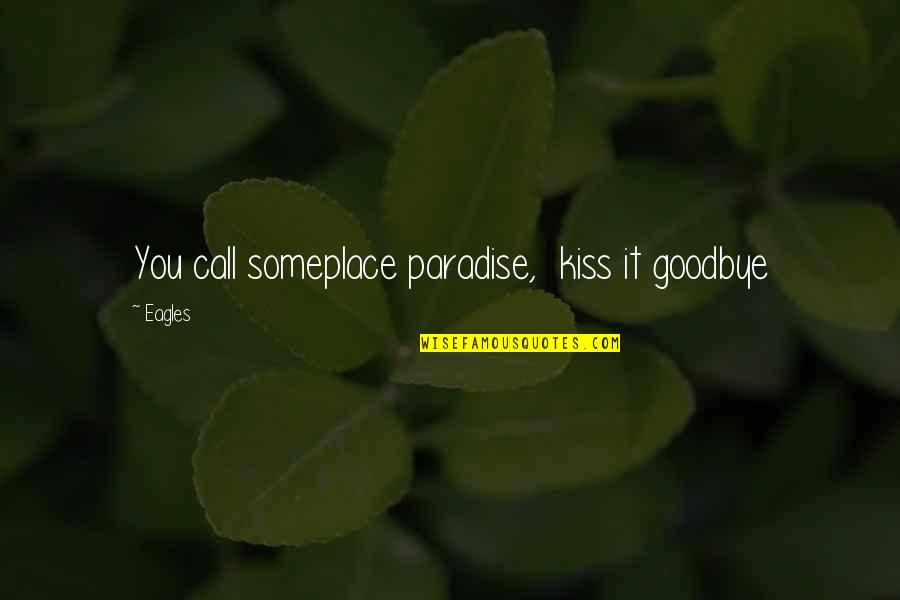 Tides The Xx Quotes By Eagles: You call someplace paradise, kiss it goodbye
