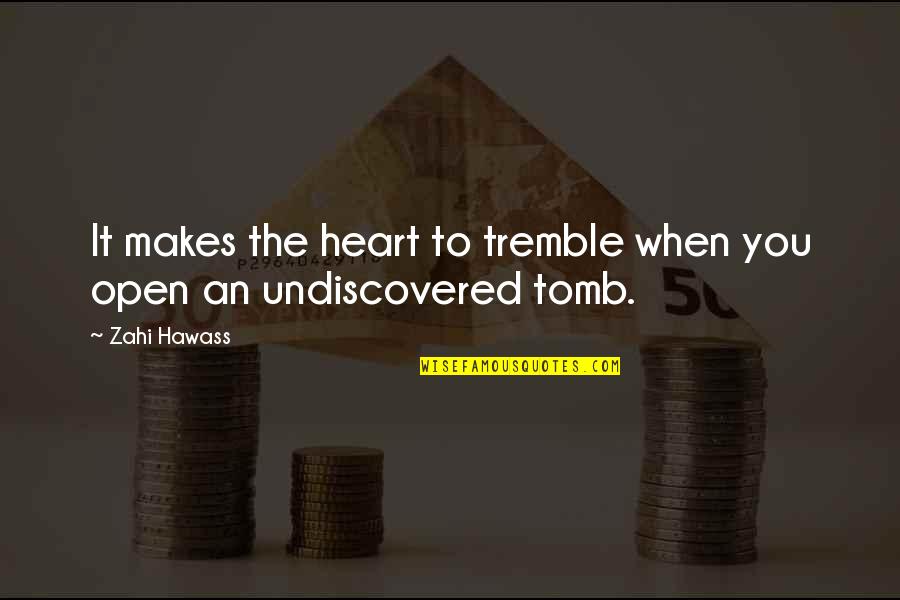 Tides The Xx Quotes By Zahi Hawass: It makes the heart to tremble when you