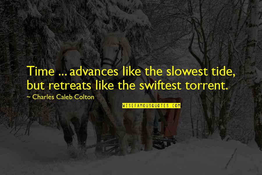Tides'll Quotes By Charles Caleb Colton: Time ... advances like the slowest tide, but Tides'll Quotes By Charles Caleb Colton: Time ... advances like the slowest tide, but