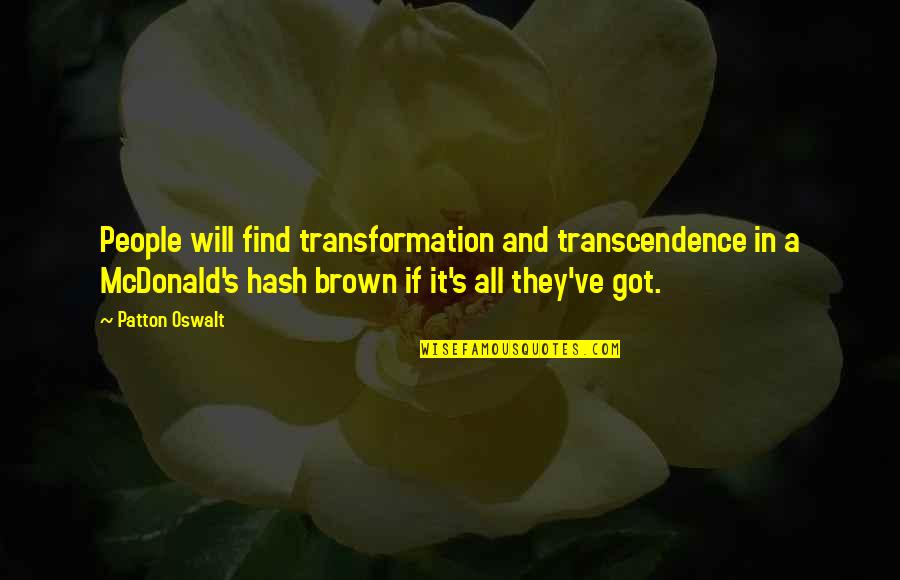 Tidewater Morning Quotes By Patton Oswalt: People will find transformation and transcendence in a