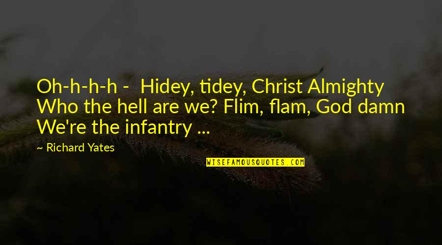 Tidey Quotes By Richard Yates: Oh-h-h-h - Hidey, tidey, Christ Almighty Who the