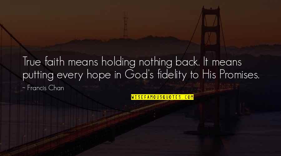 Tidhar Science Quotes By Francis Chan: True faith means holding nothing back. It means