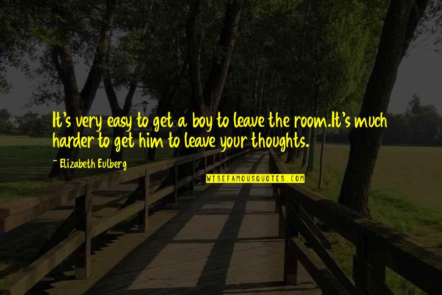 Tidier Quotes By Elizabeth Eulberg: It's very easy to get a boy to Tidier Quotes By Elizabeth Eulberg: It's very easy to get a boy to