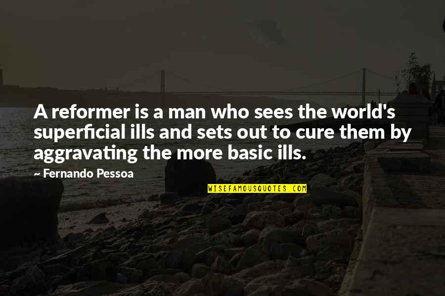 Tidier Quotes By Fernando Pessoa: A reformer is a man who sees the Tidier Quotes By Fernando Pessoa: A reformer is a man who sees the