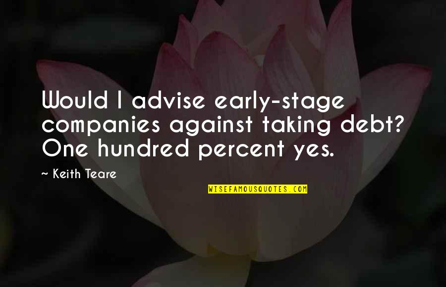 Tidily Ever After Mica Quotes By Keith Teare: Would I advise early-stage companies against taking debt?