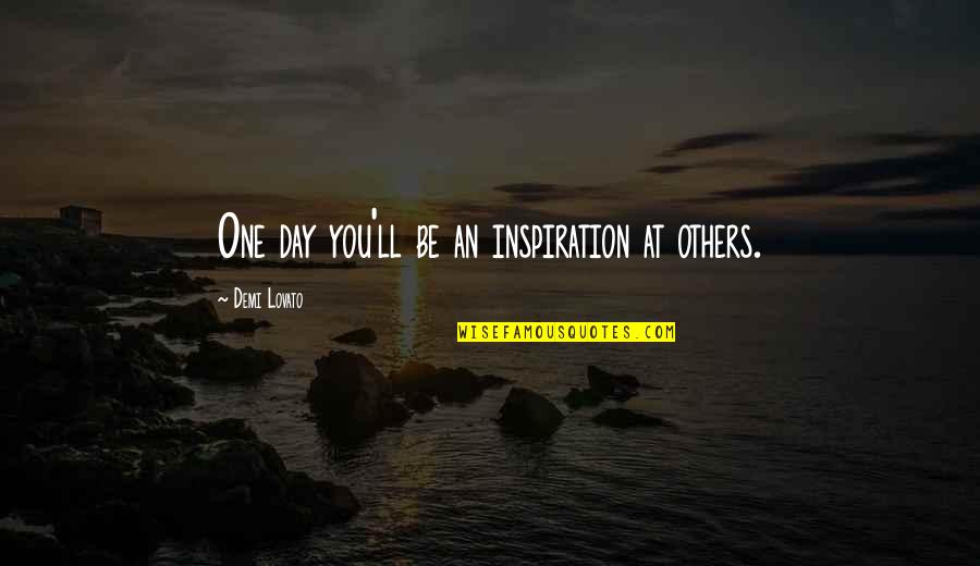 Tidily Quotes By Demi Lovato: One day you'll be an inspiration at others.