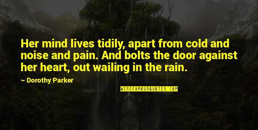 Tidily Quotes By Dorothy Parker: Her mind lives tidily, apart from cold and Tidily Quotes By Dorothy Parker: Her mind lives tidily, apart from cold and