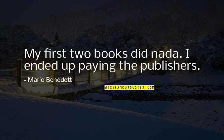 Tidiness For Child Quotes By Mario Benedetti: My first two books did nada. I ended