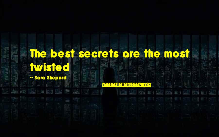 Tidiness For Child Quotes By Sara Shepard: The best secrets are the most twisted