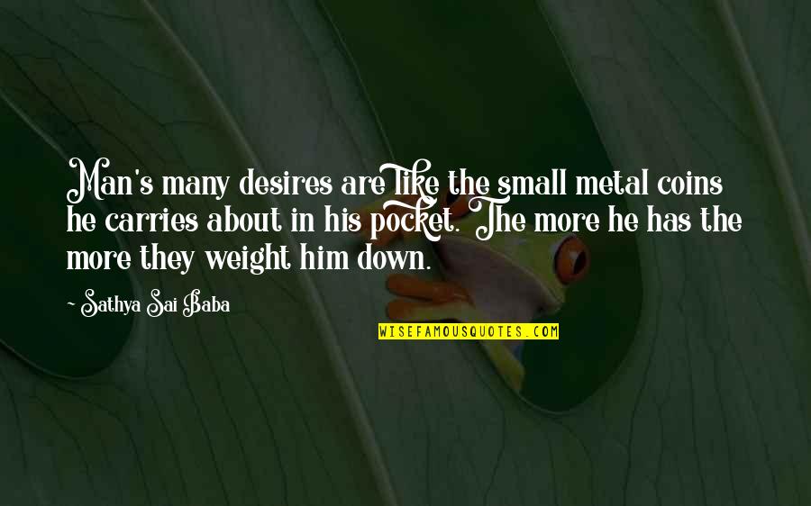 Tidiness Quotes By Sathya Sai Baba: Man's many desires are like the small metal