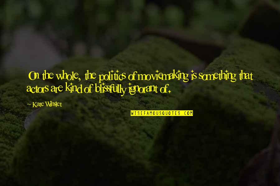 Tidiness Synonym Quotes By Kate Winslet: On the whole, the politics of moviemaking is