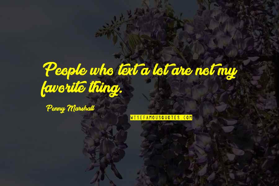Tiding Quotes By Penny Marshall: People who text a lot are not my Tiding Quotes By Penny Marshall: People who text a lot are not my