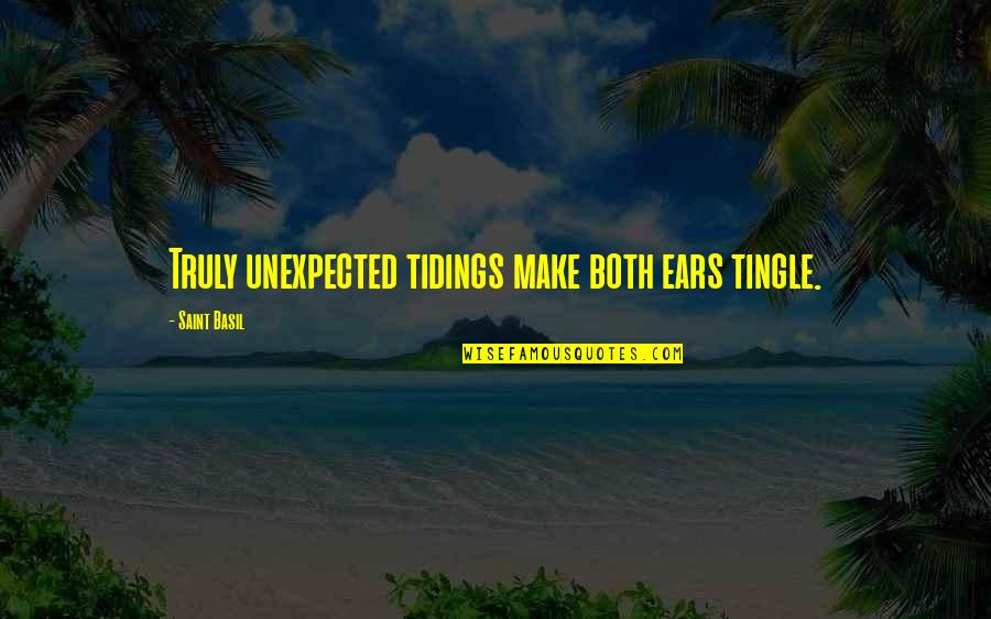 Tidings Quotes By Saint Basil: Truly unexpected tidings make both ears tingle.