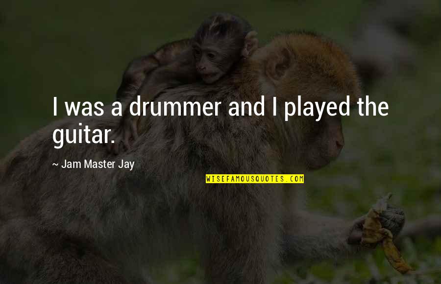 Tidjani Camara Quotes By Jam Master Jay: I was a drummer and I played the