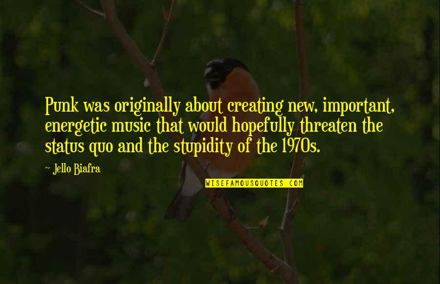 Tidjani Camara Quotes By Jello Biafra: Punk was originally about creating new, important, energetic