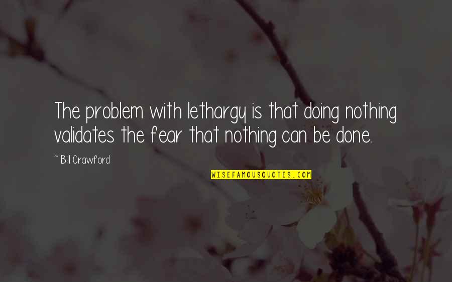 Tidly Quotes By Bill Crawford: The problem with lethargy is that doing nothing Tidly Quotes By Bill Crawford: The problem with lethargy is that doing nothing