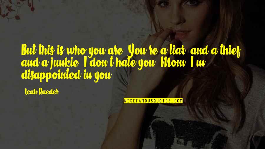 Tidly Quotes By Leah Raeder: But this is who you are. You're a Tidly Quotes By Leah Raeder: But this is who you are. You're a