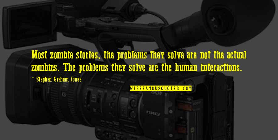 Tido Fedderson Quotes By Stephen Graham Jones: Most zombie stories, the problems they solve are