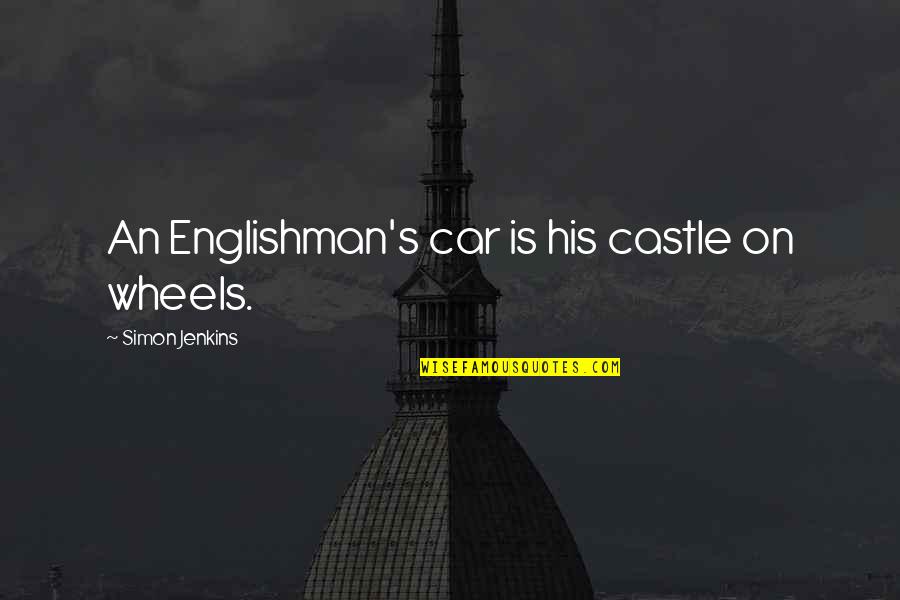 Tidoo Quotes By Simon Jenkins: An Englishman's car is his castle on wheels. Tidoo Quotes By Simon Jenkins: An Englishman's car is his castle on wheels.