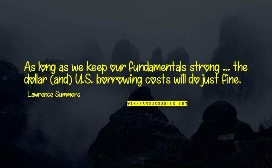 Tidswell Childs Quotes By Lawrence Summers: As long as we keep our fundamentals strong