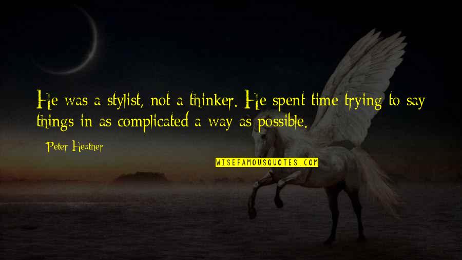 Tidur Nyenyak Quotes By Peter Heather: He was a stylist, not a thinker. He Tidur Nyenyak Quotes By Peter Heather: He was a stylist, not a thinker. He