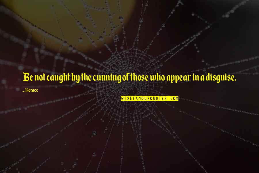 Tidur Yang Quotes By Horace: Be not caught by the cunning of those