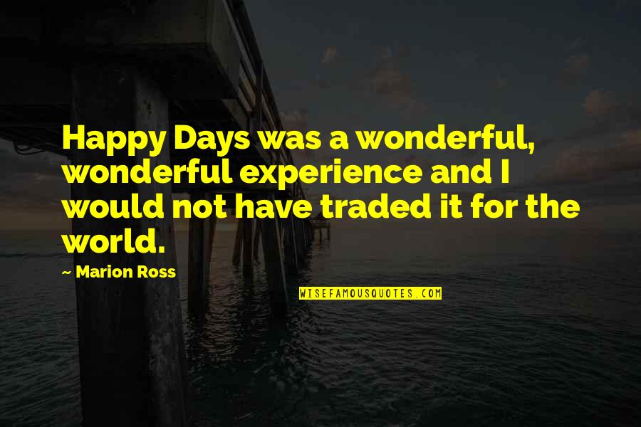 Tidur Yang Quotes By Marion Ross: Happy Days was a wonderful, wonderful experience and