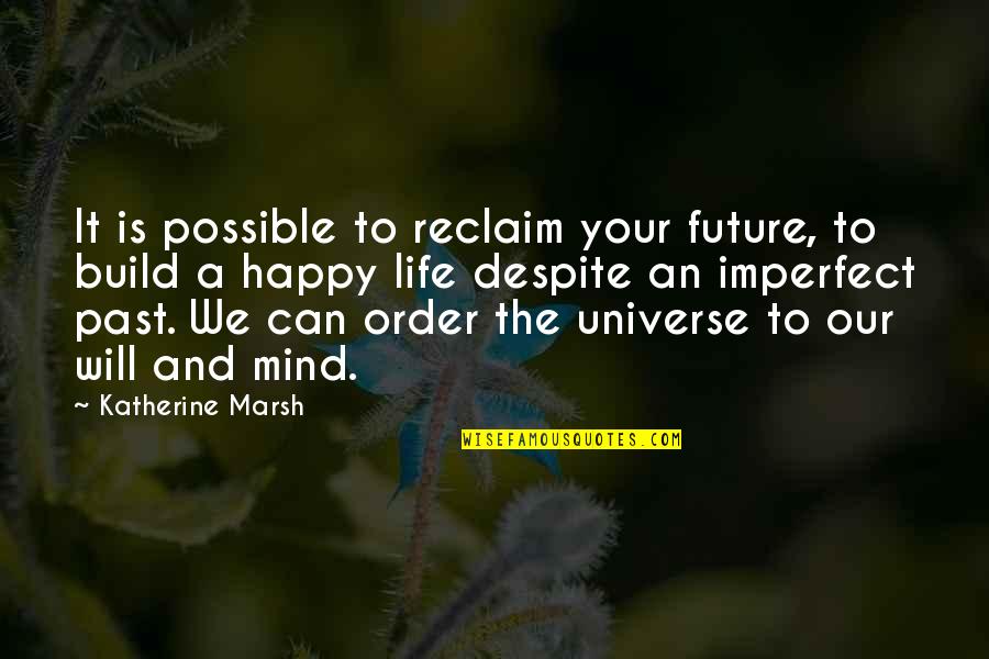 Tidurlah Permaisuri Quotes By Katherine Marsh: It is possible to reclaim your future, to