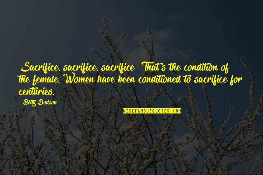 Tidurlah Quotes By Betty Dodson: Sacrifice, sacrifice, sacrifice! That's the condition of the Tidurlah Quotes By Betty Dodson: Sacrifice, sacrifice, sacrifice! That's the condition of the