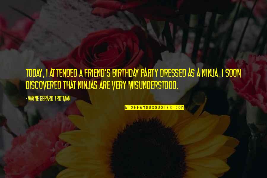 Tidurlah Quotes By Wayne Gerard Trotman: Today, I attended a friend's birthday party dressed Tidurlah Quotes By Wayne Gerard Trotman: Today, I attended a friend's birthday party dressed