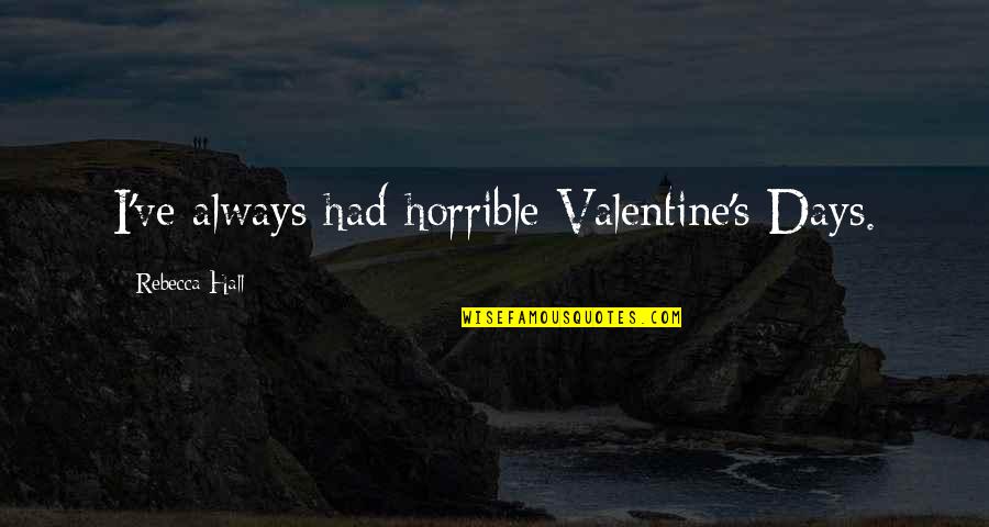 Tidus Quotes By Rebecca Hall: I've always had horrible Valentine's Days. Tidus Quotes By Rebecca Hall: I've always had horrible Valentine's Days.