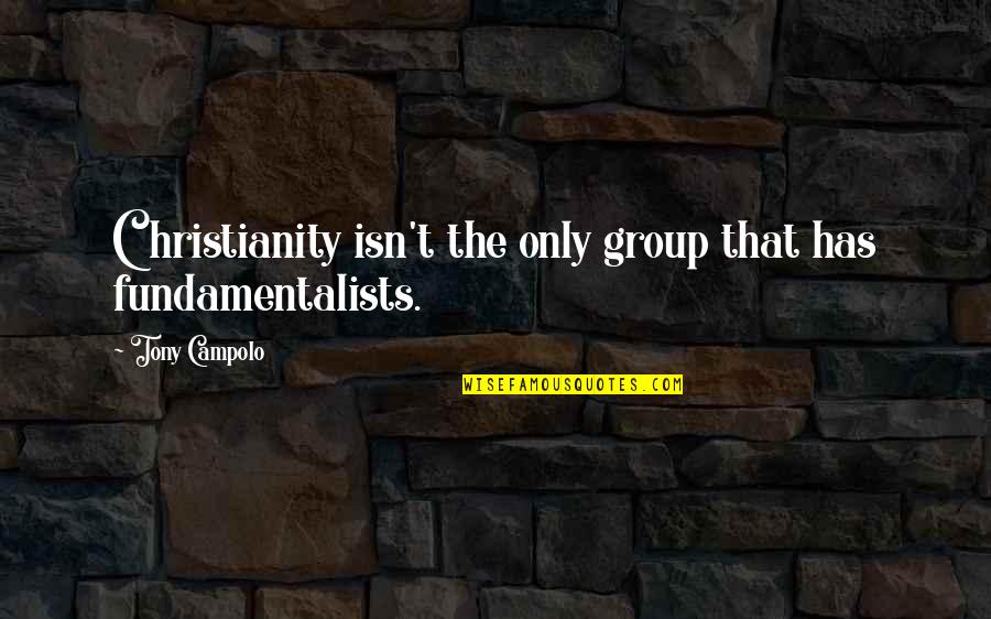 Tidy Home Quotes By Tony Campolo: Christianity isn't the only group that has fundamentalists.