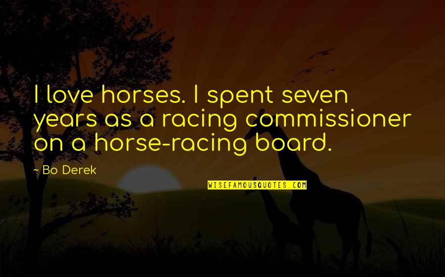 Tidying Quotes By Bo Derek: I love horses. I spent seven years as