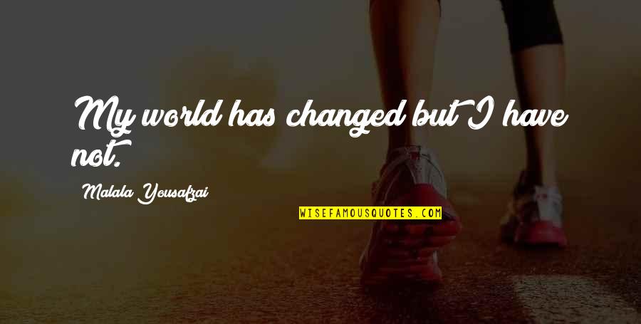 Tidying Quotes By Malala Yousafzai: My world has changed but I have not.