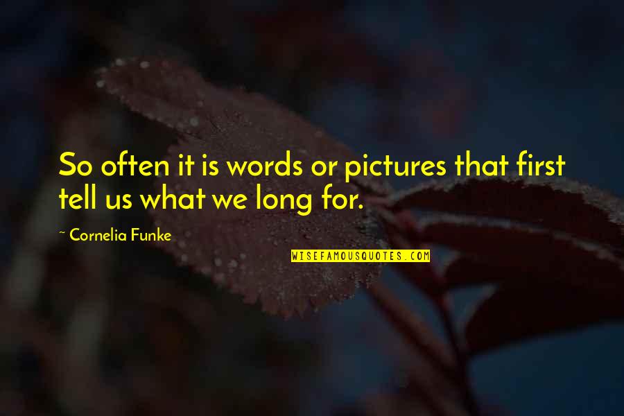 Tie Breaking Quotes By Cornelia Funke: So often it is words or pictures that
