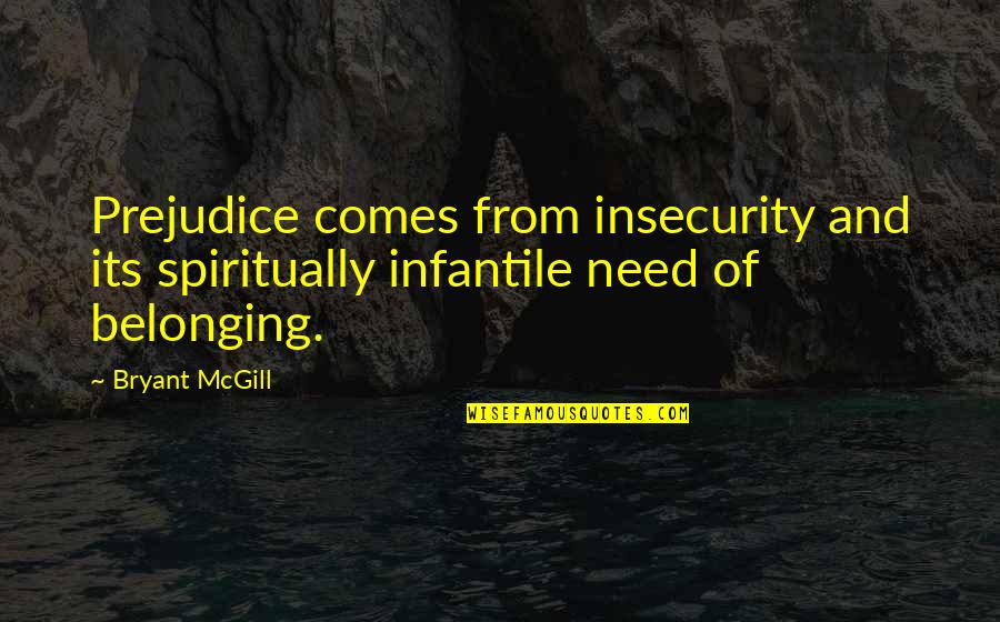 Tie Domi Quotes By Bryant McGill: Prejudice comes from insecurity and its spiritually infantile