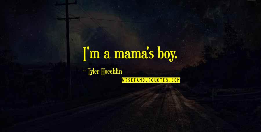 Tie Domi Quotes By Tyler Hoechlin: I'm a mama's boy.