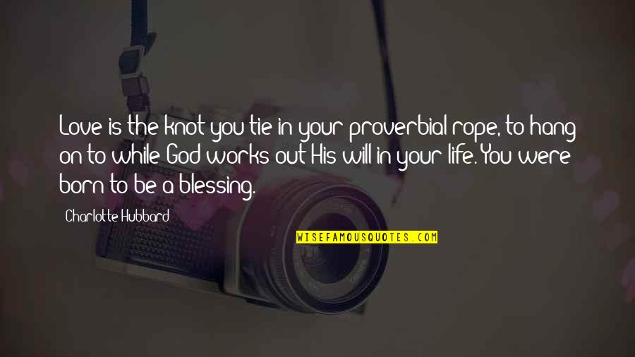 Tie Knot Quotes By Charlotte Hubbard: Love is the knot you tie in your