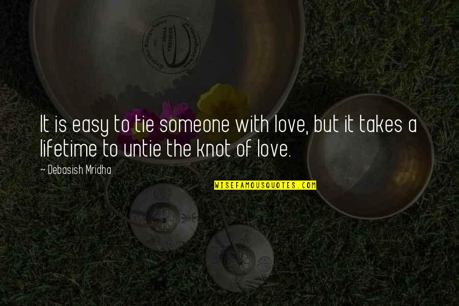 Tie Knot Quotes By Debasish Mridha: It is easy to tie someone with love,